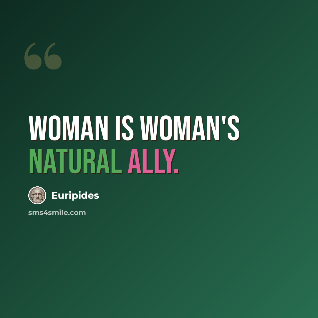 “Woman is woman's natural ally.” quote by Euripides