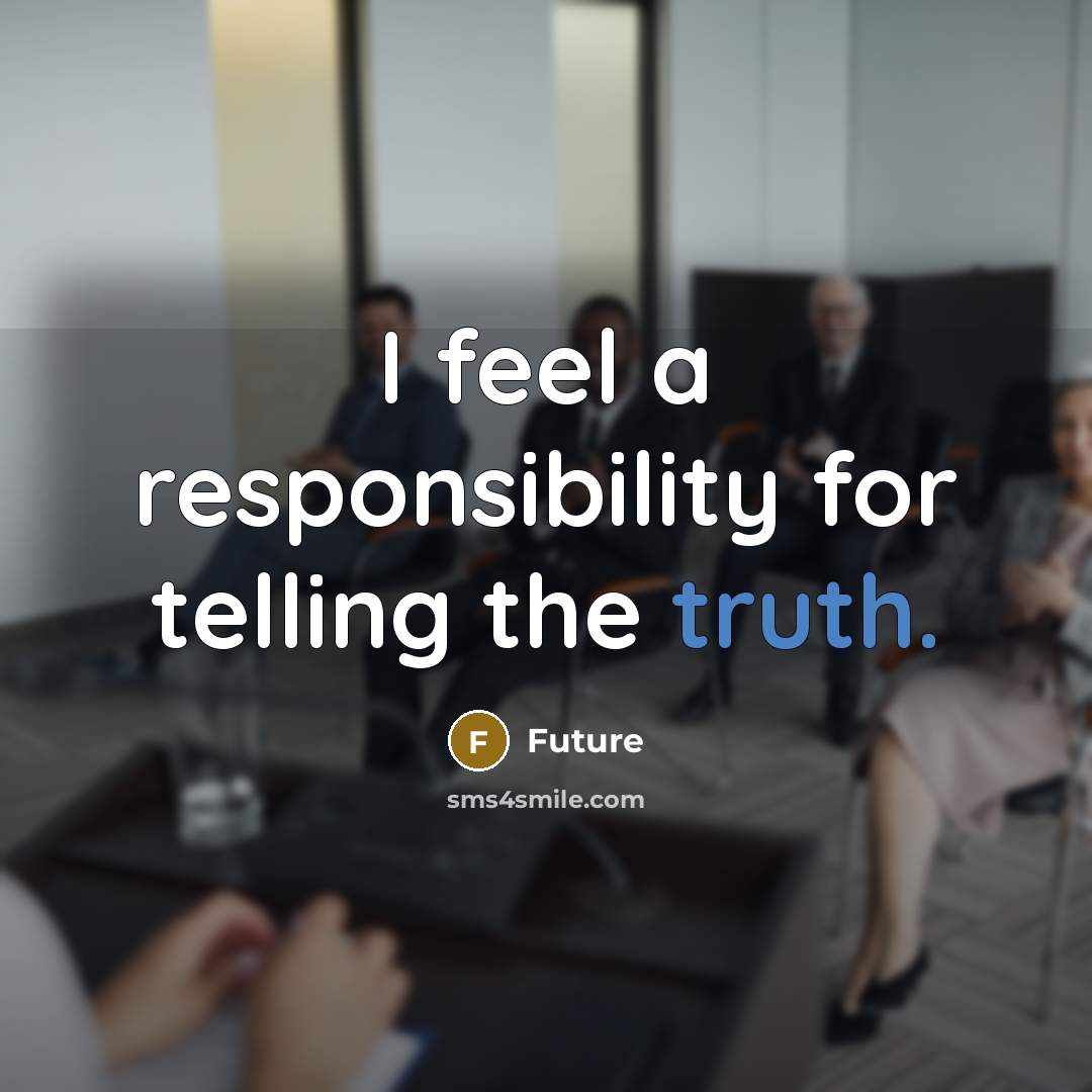 “I feel a responsibility for telling the truth.” quote by Future