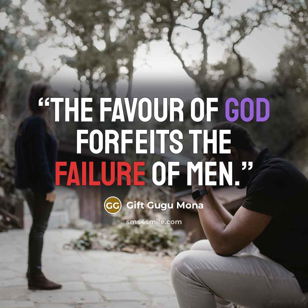 “The favour of God forfeits the failure of men.” quote by Gift Gugu Mona