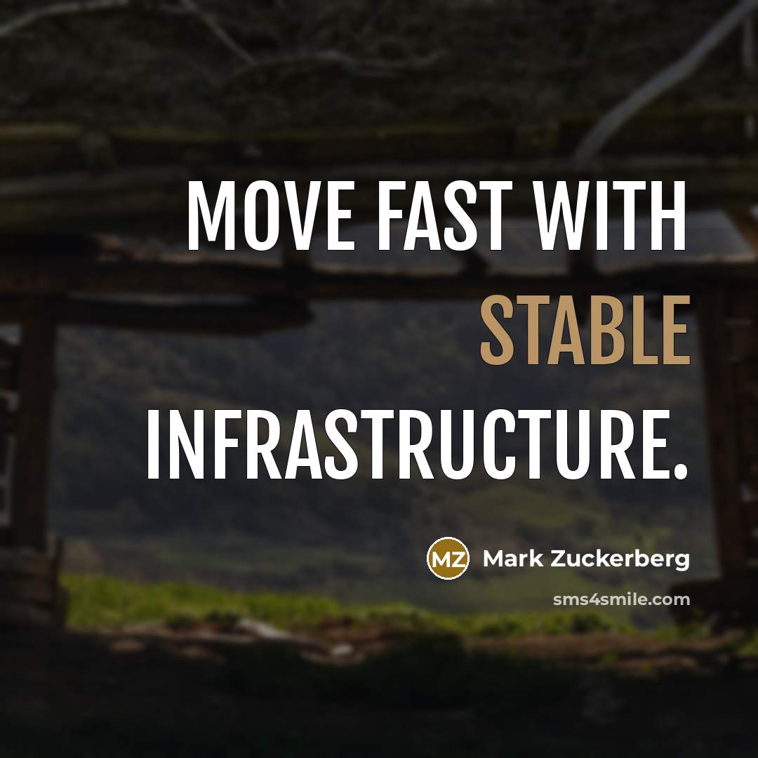 “Move fast with stable infrastructure.” quote by Mark Zuckerberg
