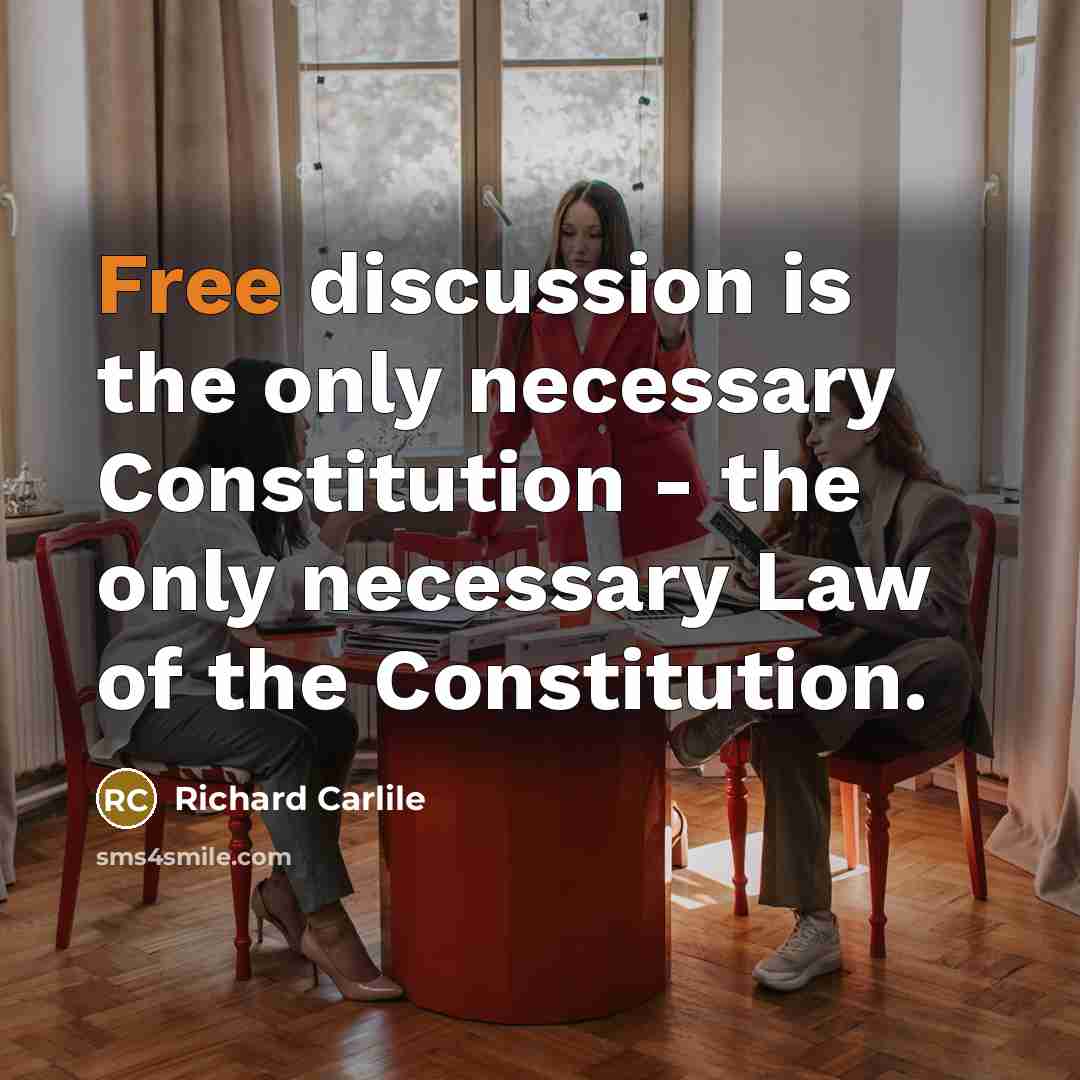 “Free discussion is the only necessary Constitution - the only necessary Law of the Constitution.” quote by Richard Carlile