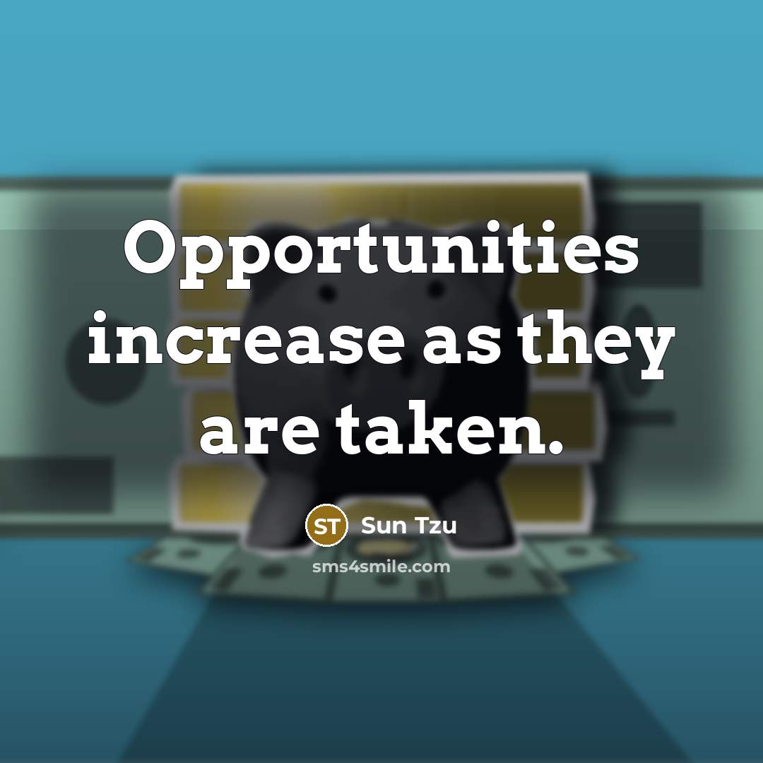 “Opportunities increase as they are taken.” quote by Sun Tzu