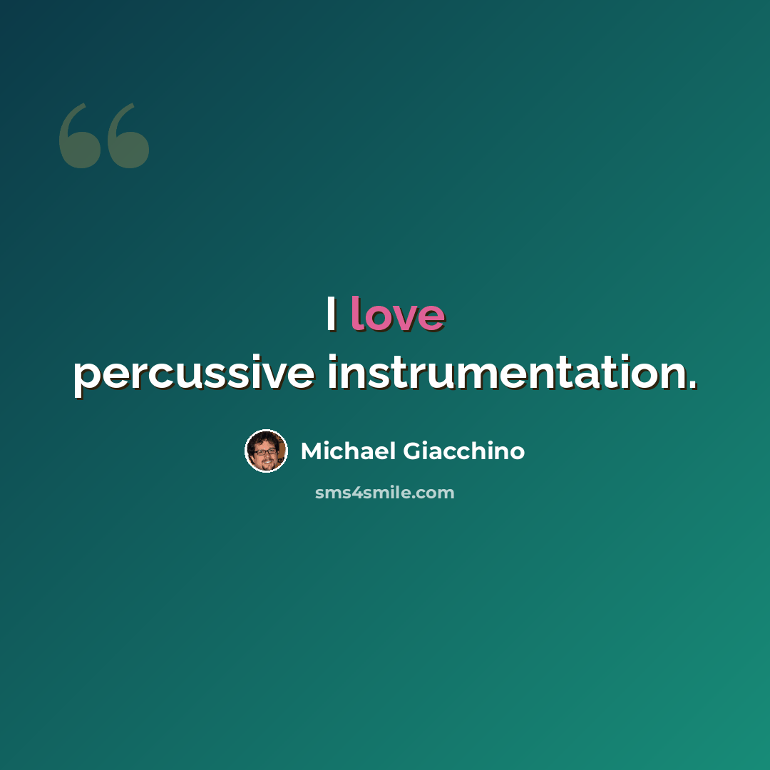 “I love percussive instrumentation.” quote by Michael Giacchino
