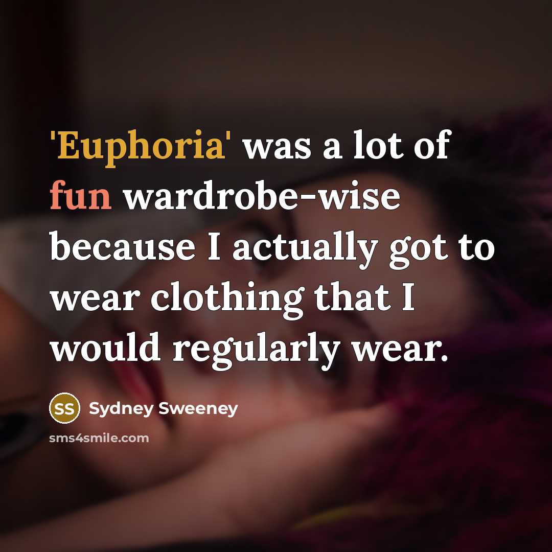 “'Euphoria' was a lot of fun wardrobe-wise because I actually got to wear clothing that I would regularly wear.” quote by Sydney Sweeney