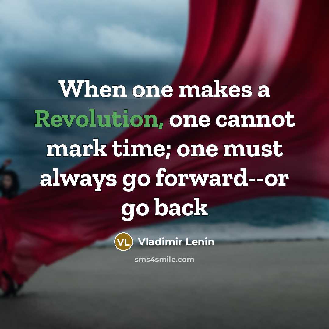 “When one makes a Revolution, one cannot mark time; one must always go forward--or go back” quote by Vladimir Lenin