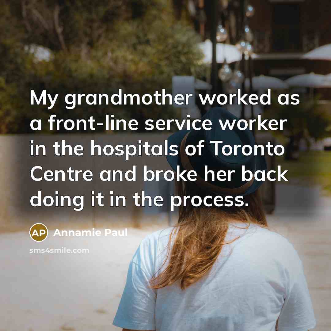 “My grandmother worked as a front-line service worker in the hospitals of Toronto Centre and broke her back doing it in the process.” quote by Annamie Paul