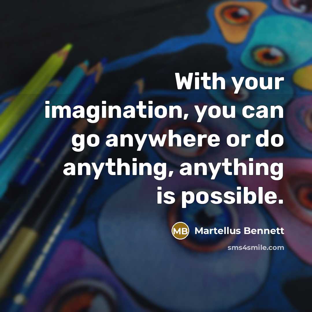“With your imagination, you can go anywhere or do anything, anything is possible.” quote by Martellus Bennett