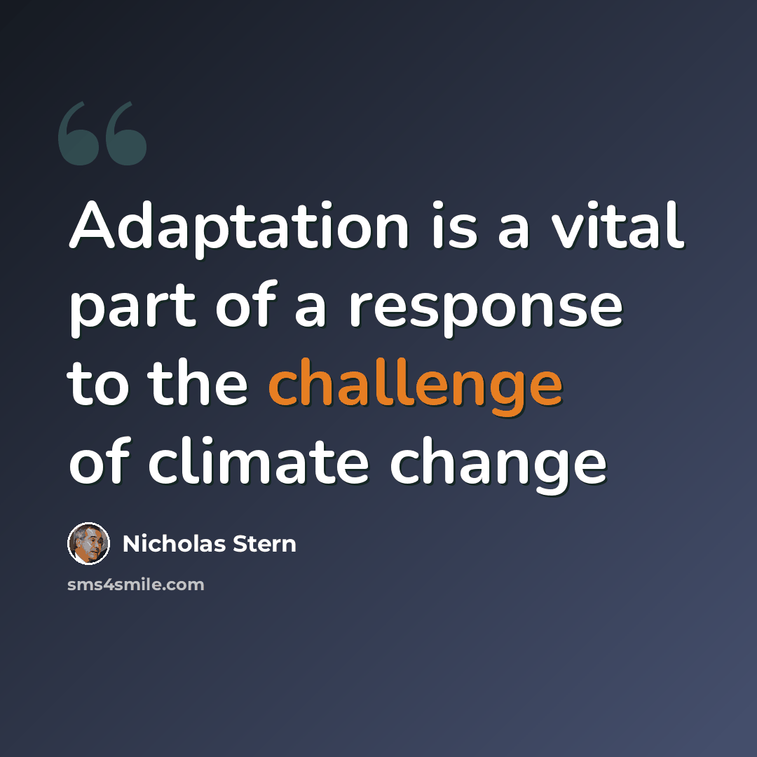 “Adaptation is a vital part of a response to the challenge of climate change” quote by Nicholas Stern