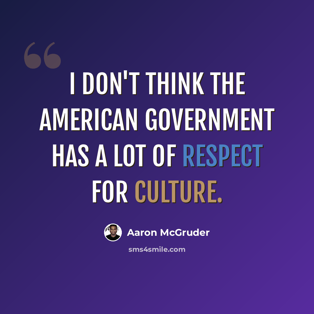 “I don't think the American government has a lot of respect for culture.” quote by Aaron McGruder