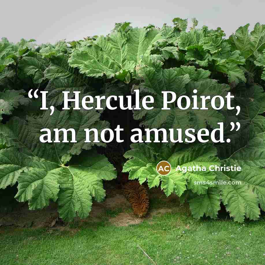“I, Hercule Poirot, am not amused.” quote by Agatha Christie