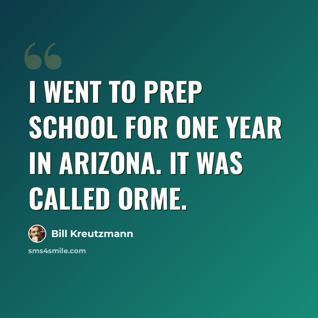 “I went to prep school for one year in Arizona. It was called Orme.” quote by Bill Kreutzmann