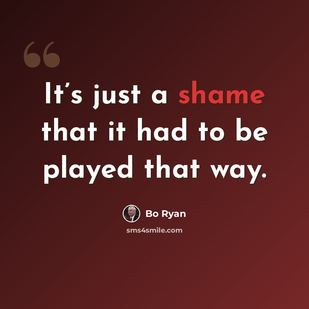 “It’s just a shame that it had to be played that way.” quote by Bo Ryan