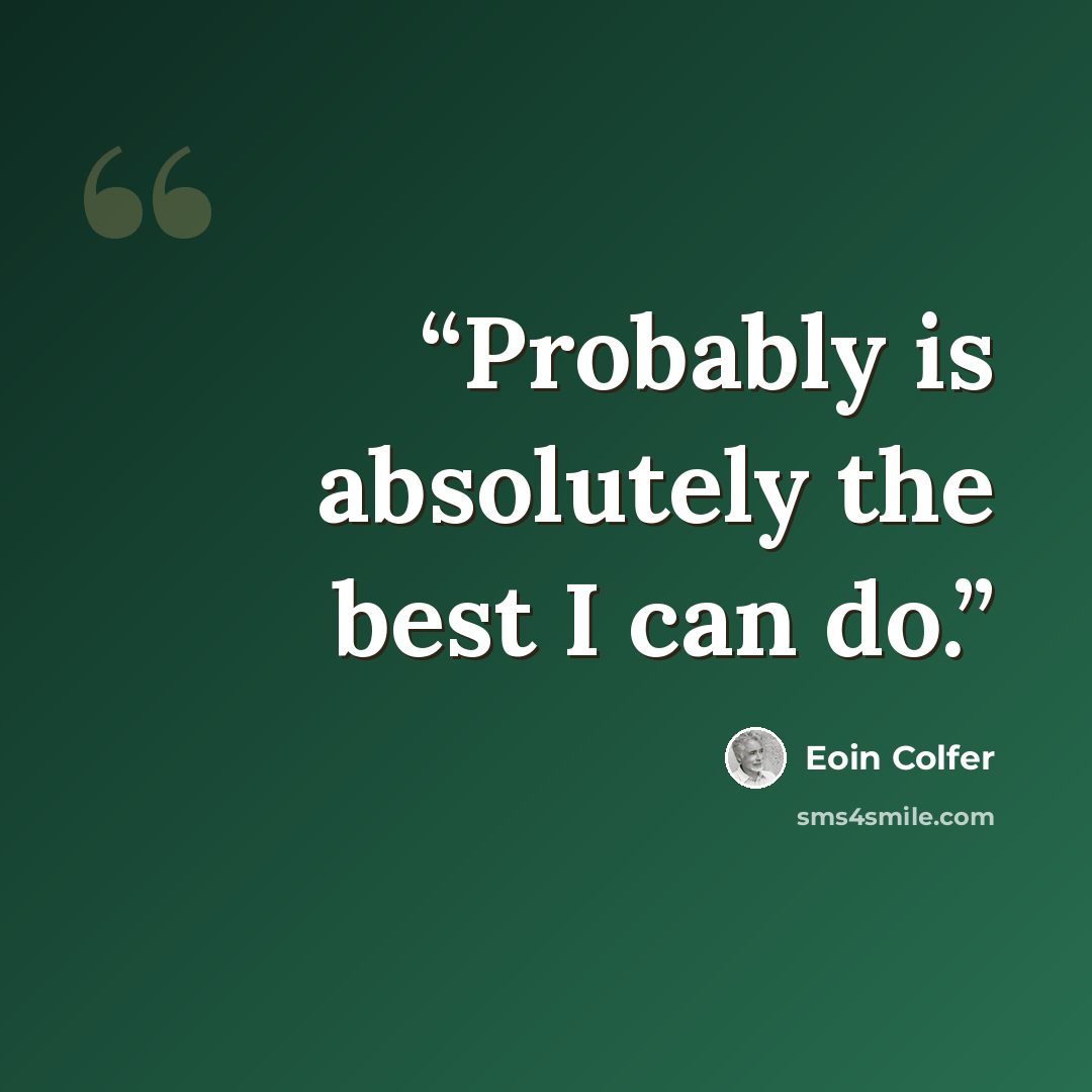 “Probably is absolutely the best I can do.” quote by Eoin Colfer