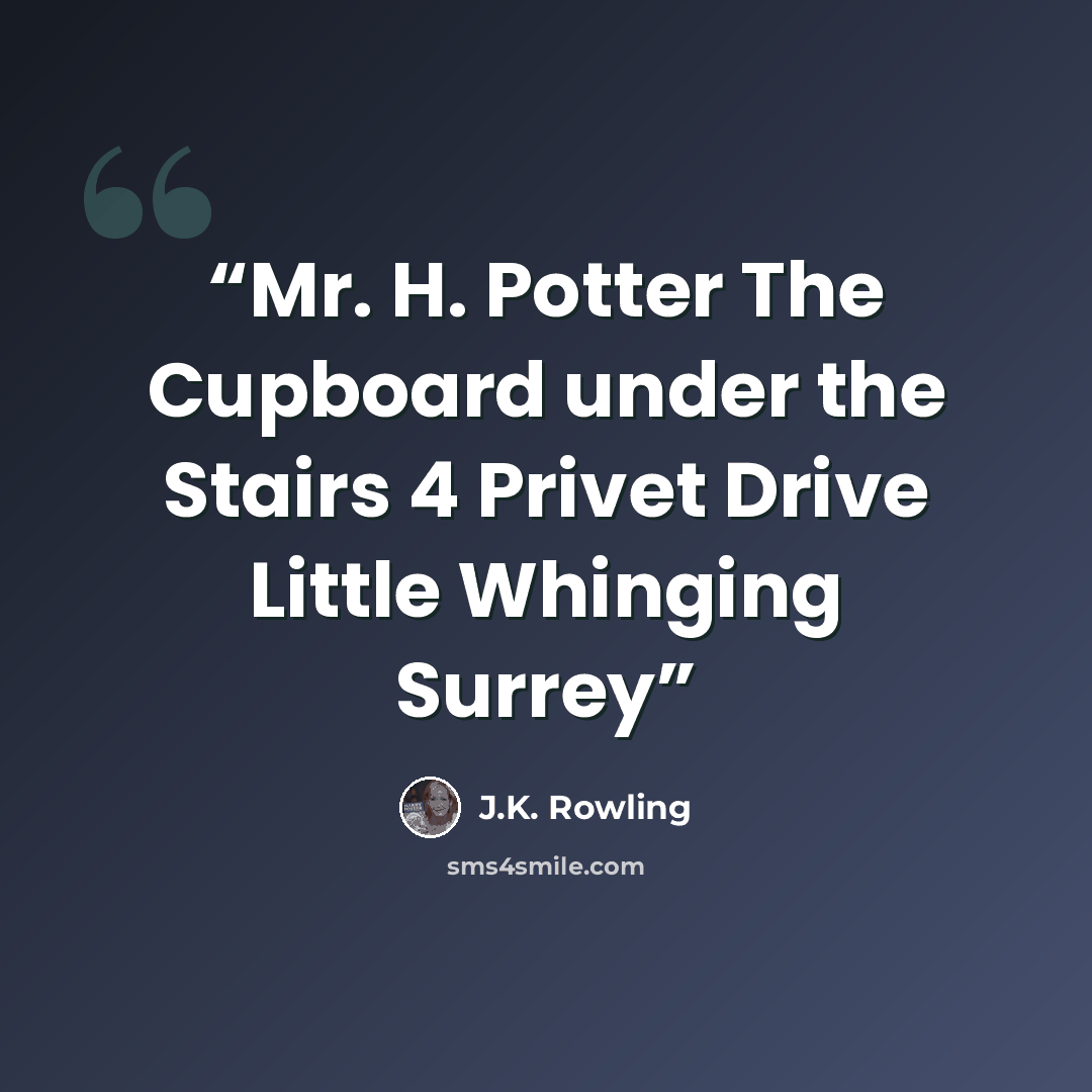 “Mr. H. Potter The Cupboard under the Stairs 4 Privet Drive Little Whinging Surrey” quote by J.K. Rowling