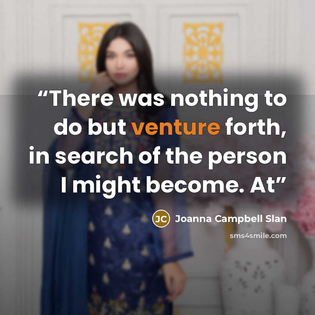 “There was nothing to do but venture forth, in search of the person I might become. At” quote by Joanna Campbell Slan