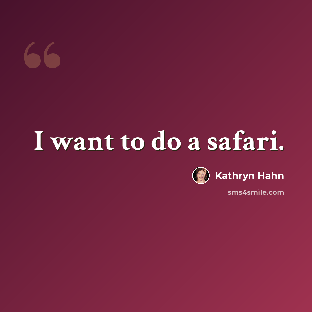 “I want to do a safari.” quote by Kathryn Hahn