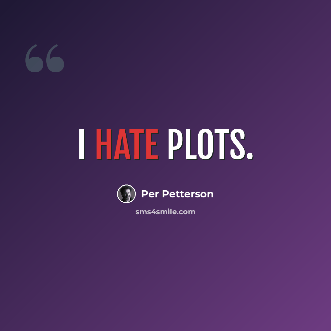 “I hate plots.” quote by Per Petterson