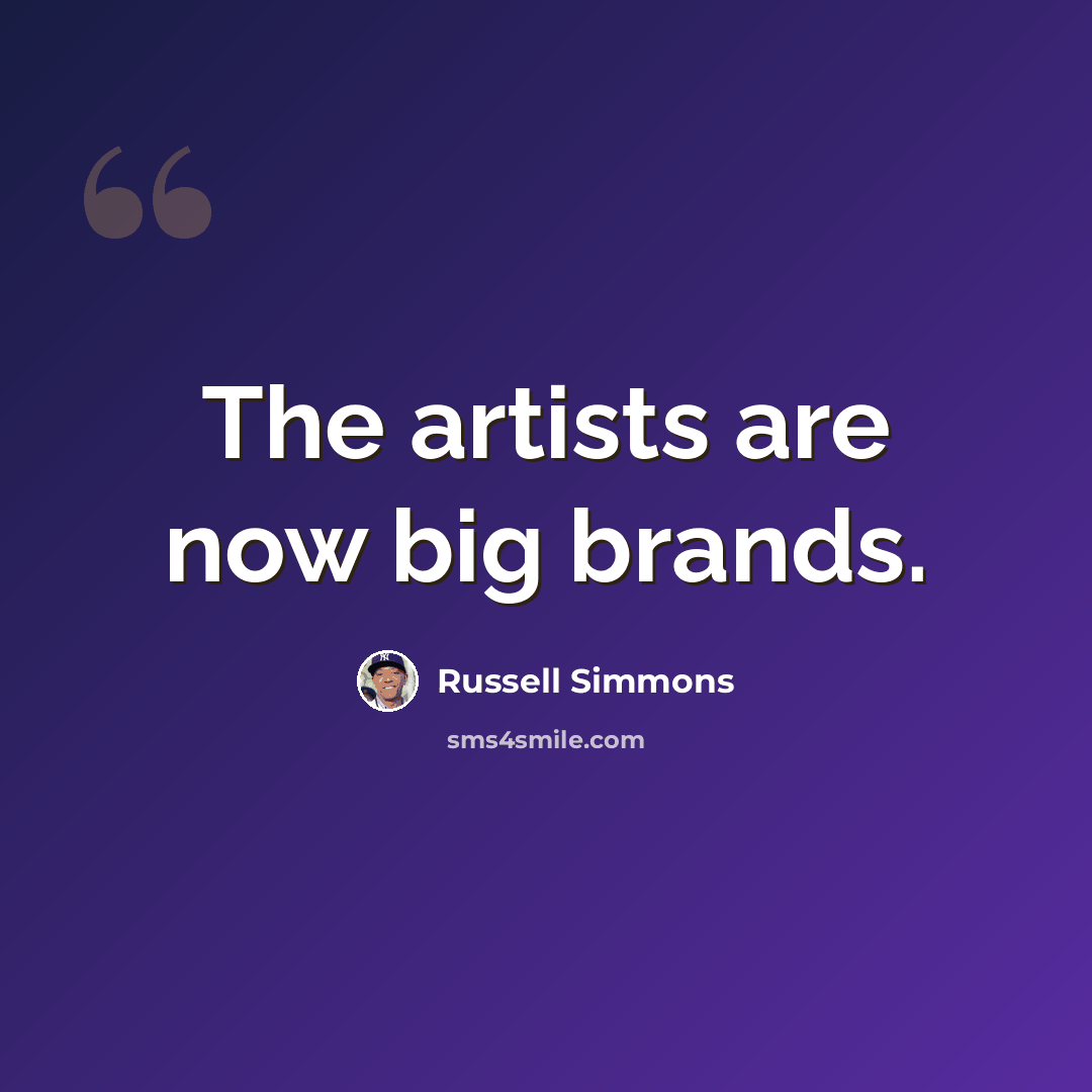 “The artists are now big brands.” quote by Russell Simmons