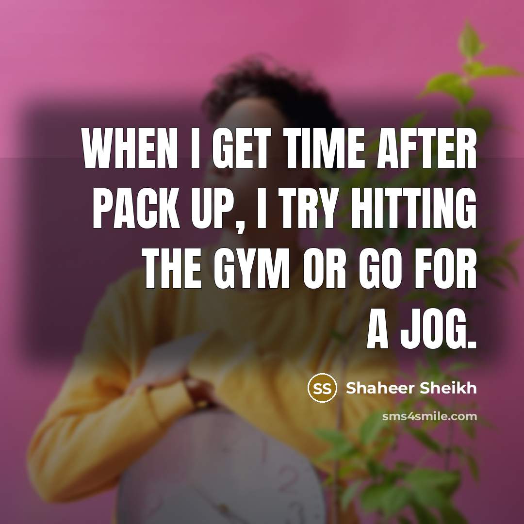 “When I get time after pack up, I try hitting the gym or go for a jog.” quote by Shaheer Sheikh
