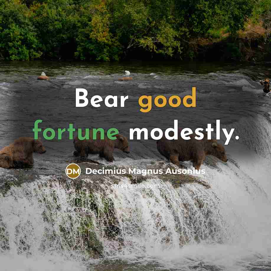 “Bear good fortune modestly.” quote by Decimius Magnus Ausonius