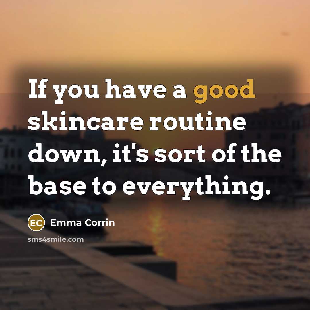 “If you have a good skincare routine down, it's sort of the base to everything.” quote by Emma Corrin