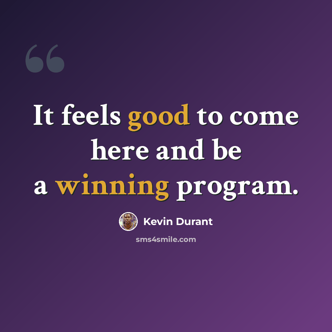 “It feels good to come here and be a winning program.” quote by Kevin Durant