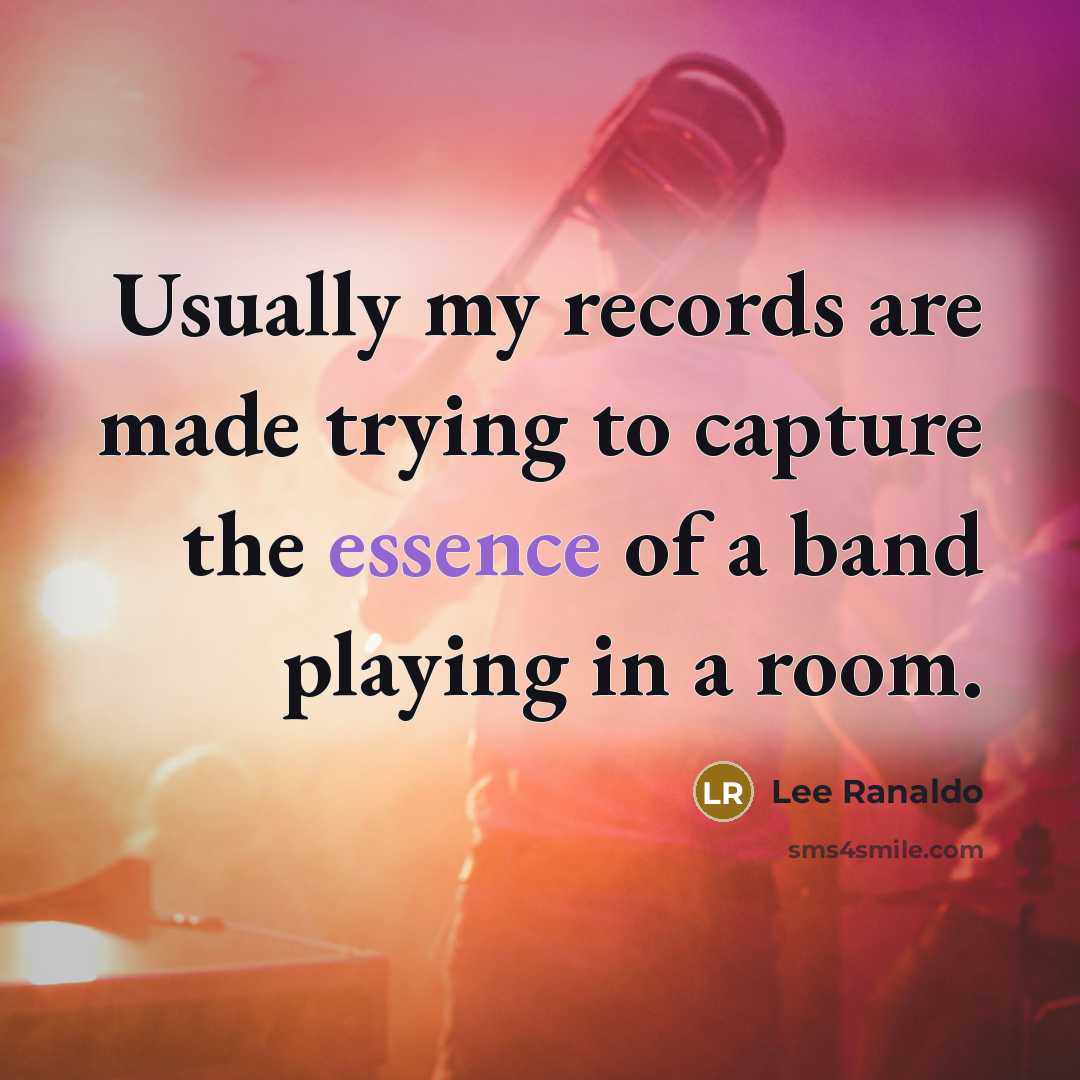 “Usually my records are made trying to capture the essence of a band playing in a room.” quote by Lee Ranaldo