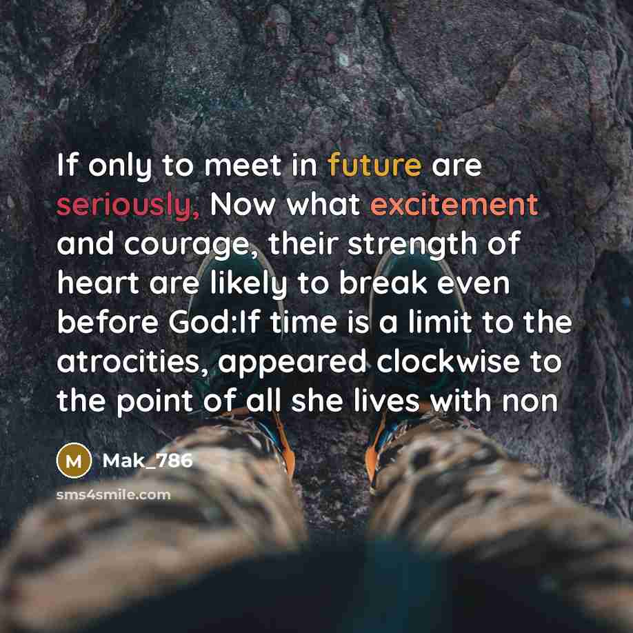 “If only to meet in future are seriously, Now what excitement and courage, their strength of heart are likely to break even before God:If time is a limit to the atrocities, appeared clockwise to the point of all she lives with non” quote by Mak_786
