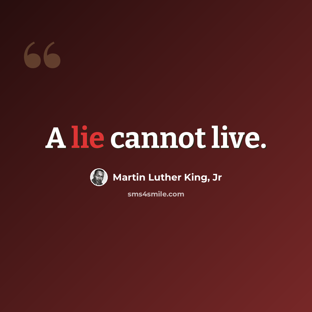 “A lie cannot live.” quote by Martin Luther King, Jr
