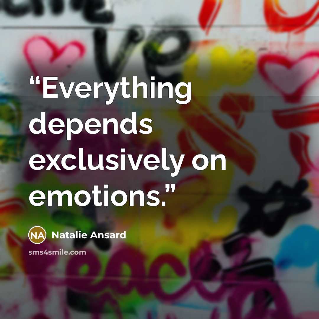 “Everything depends exclusively on emotions.” quote by Natalie Ansard