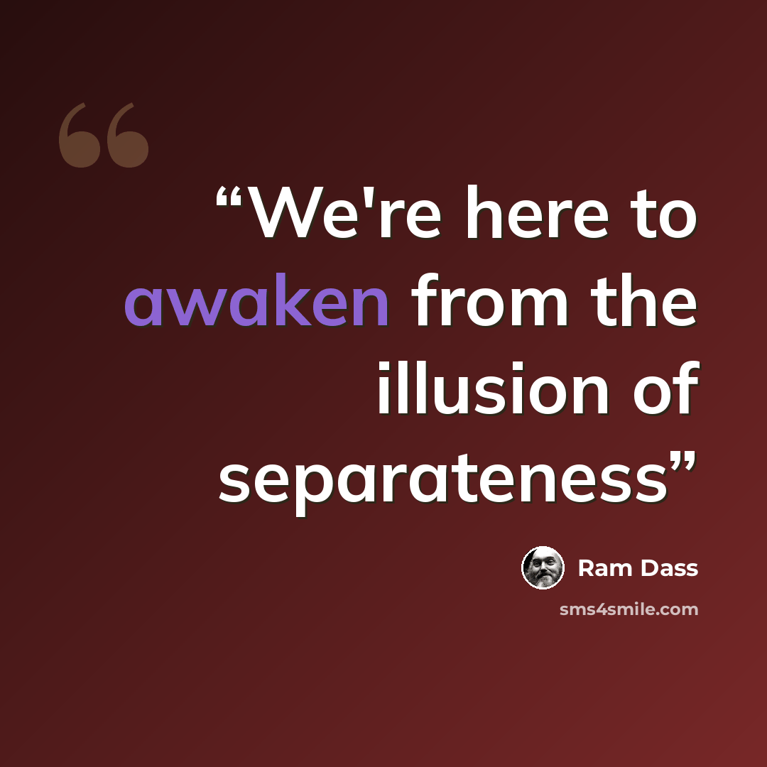“We're here to awaken from the illusion of separateness” quote by Ram Dass