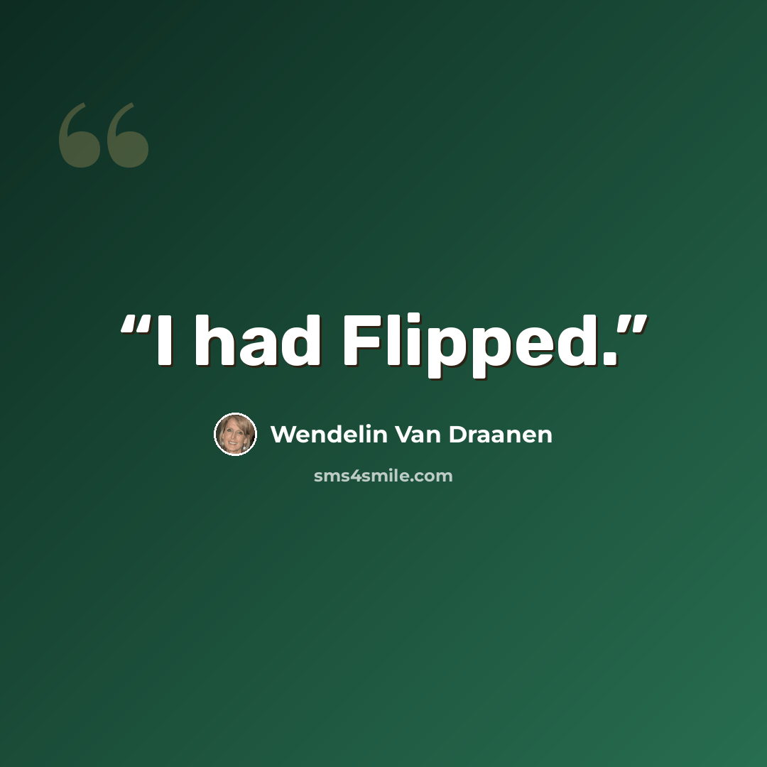 “I had Flipped.” quote by Wendelin Van Draanen