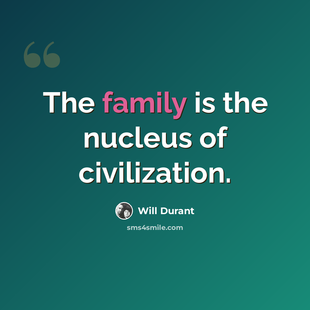 “The family is the nucleus of civilization.” quote by Will Durant