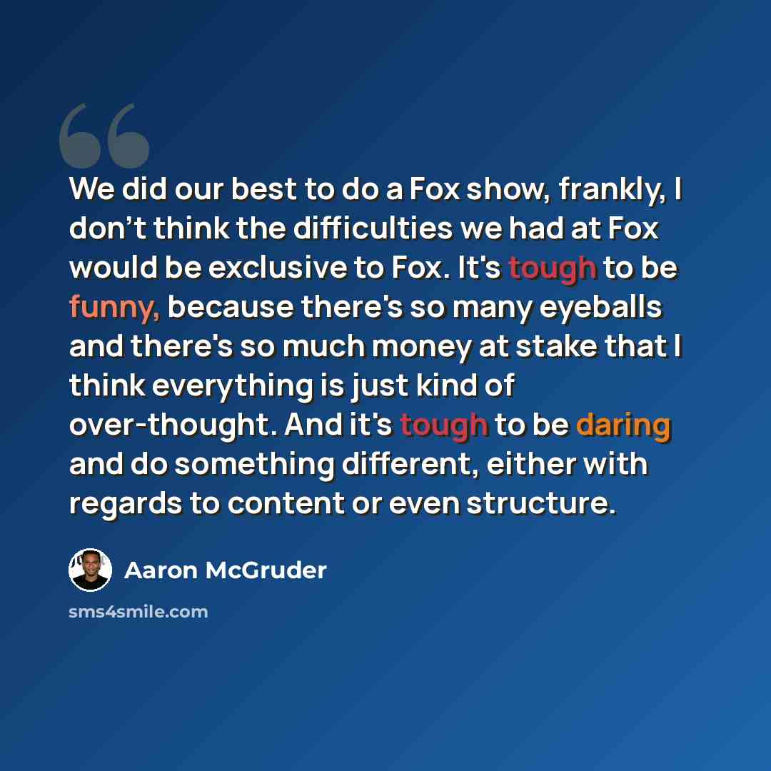“We did our best to do a Fox show, frankly, I don't think the difficulties we had at Fox would be exclusive to Fox. It's tough to be funny, because there's so many eyeballs and there's so much money at stake that I think everything is just kind of over-thought. And it's tough to be daring and do…” quote by Aaron McGruder