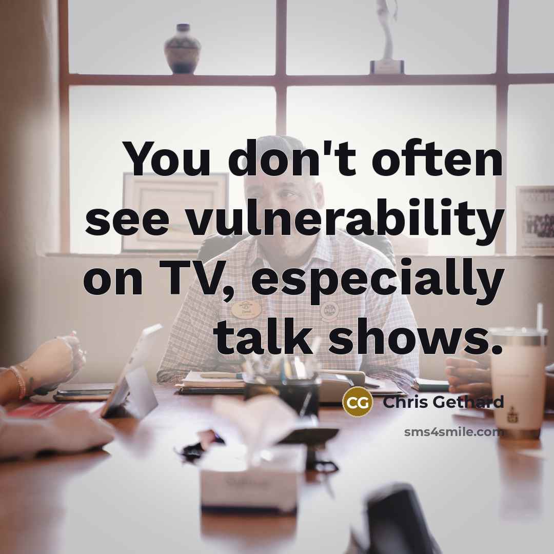 “You don't often see vulnerability on TV, especially talk shows.” quote by Chris Gethard