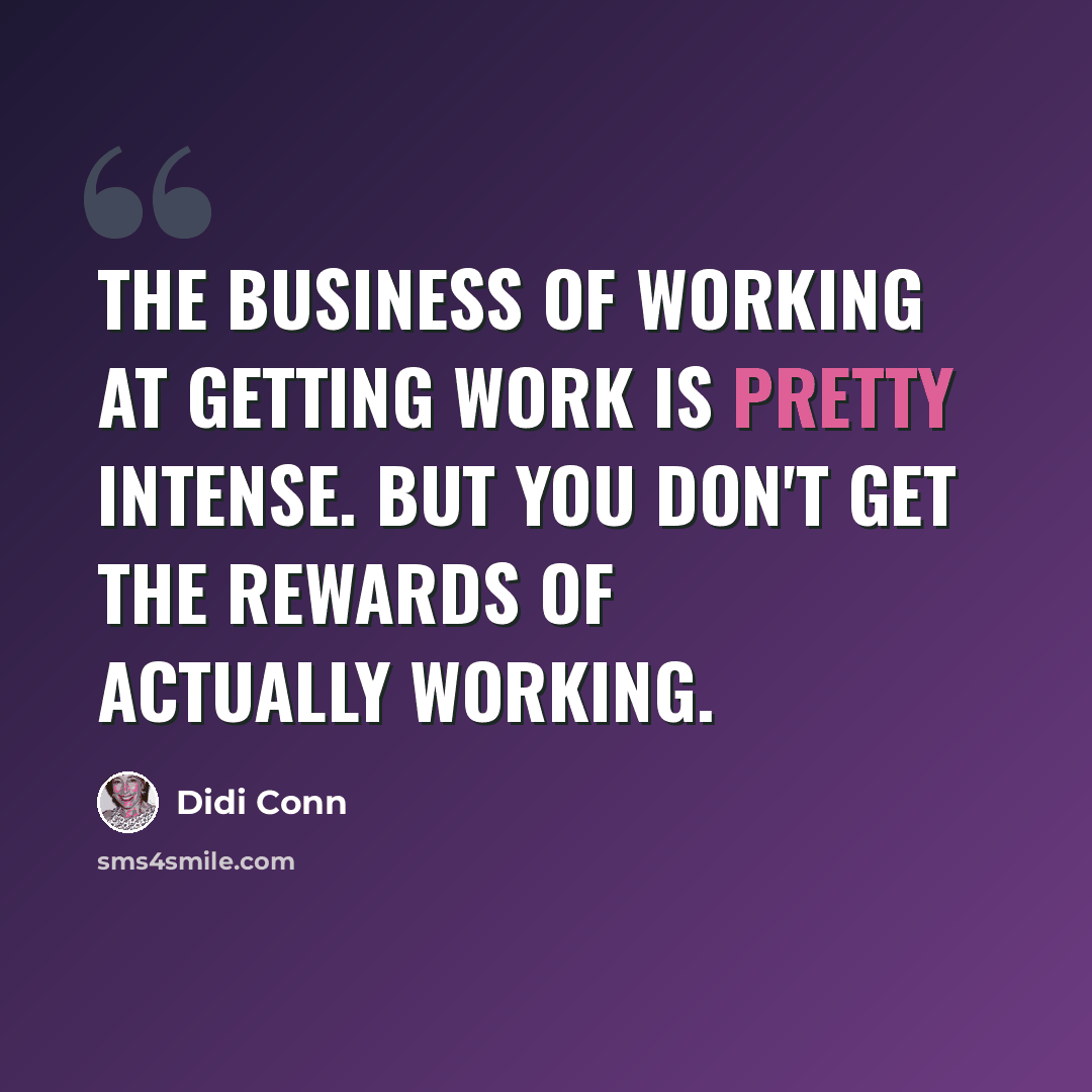 “The business of working at getting work is pretty intense. But you don't get the rewards of actually working.” quote by Didi Conn