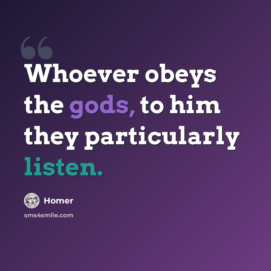 “Whoever obeys the gods, to him they particularly listen.” quote by Homer