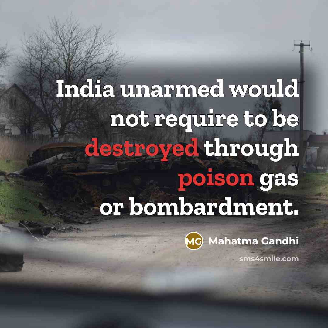 “India unarmed would not require to be destroyed through poison gas or bombardment.” quote by Mahatma Gandhi
