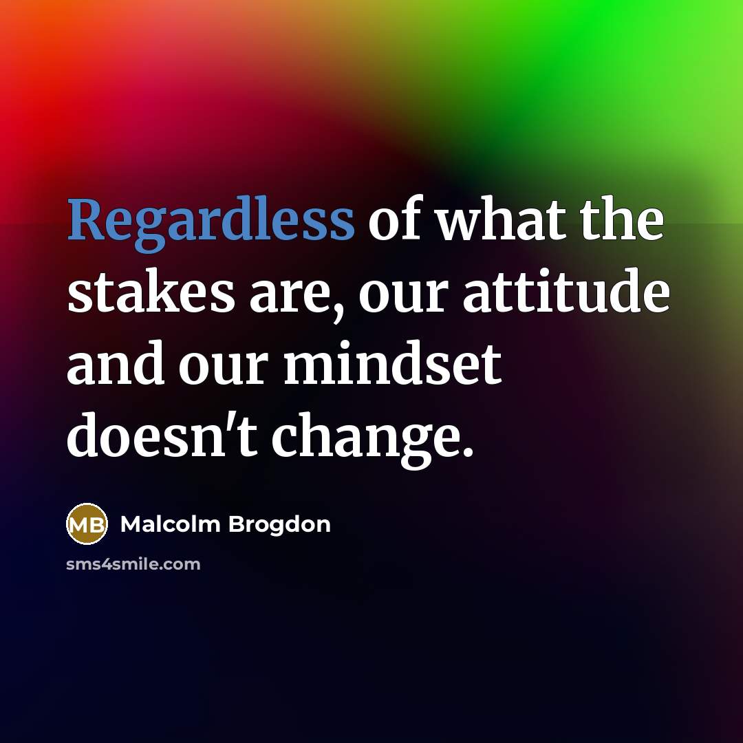 “Regardless of what the stakes are, our attitude and our mindset doesn't change.” quote by Malcolm Brogdon