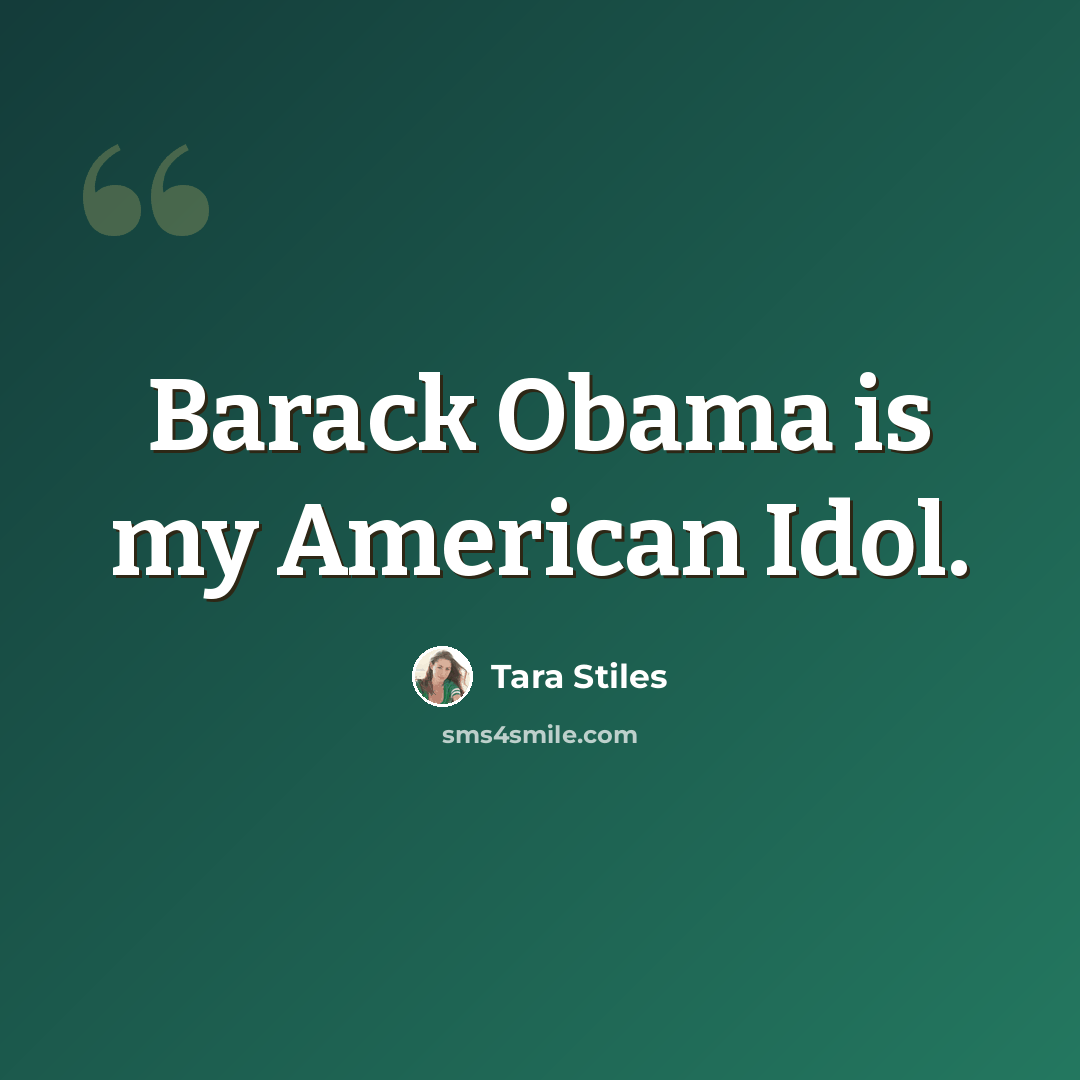 “Barack Obama is my American Idol.” quote by Tara Stiles