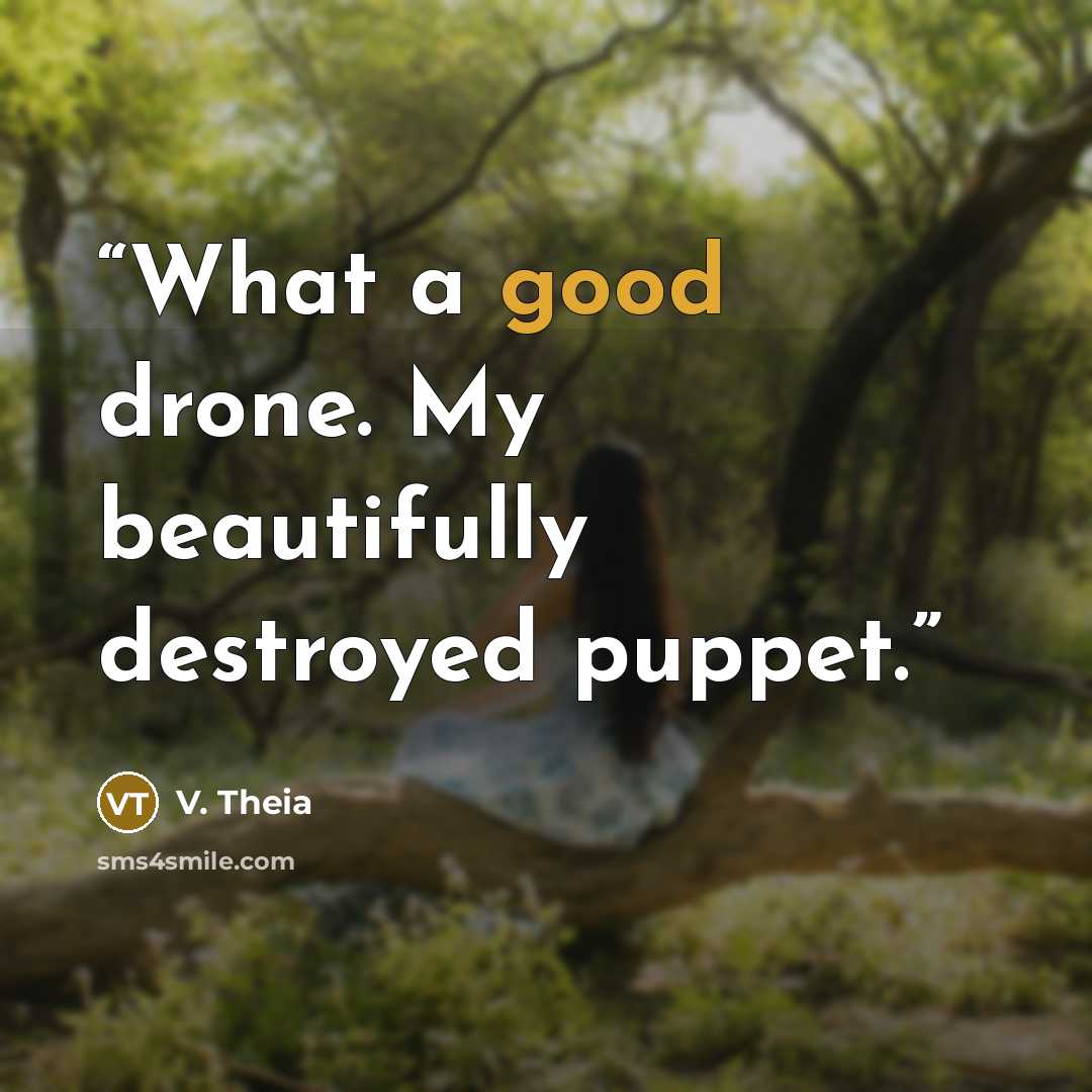 “What a good drone. My beautifully destroyed puppet.” quote by V. Theia