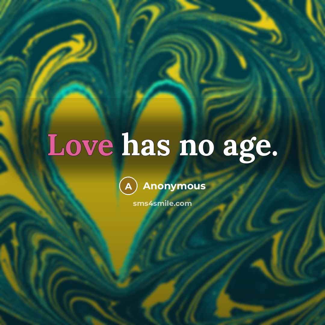“Love has no age.” quote by Anonymous