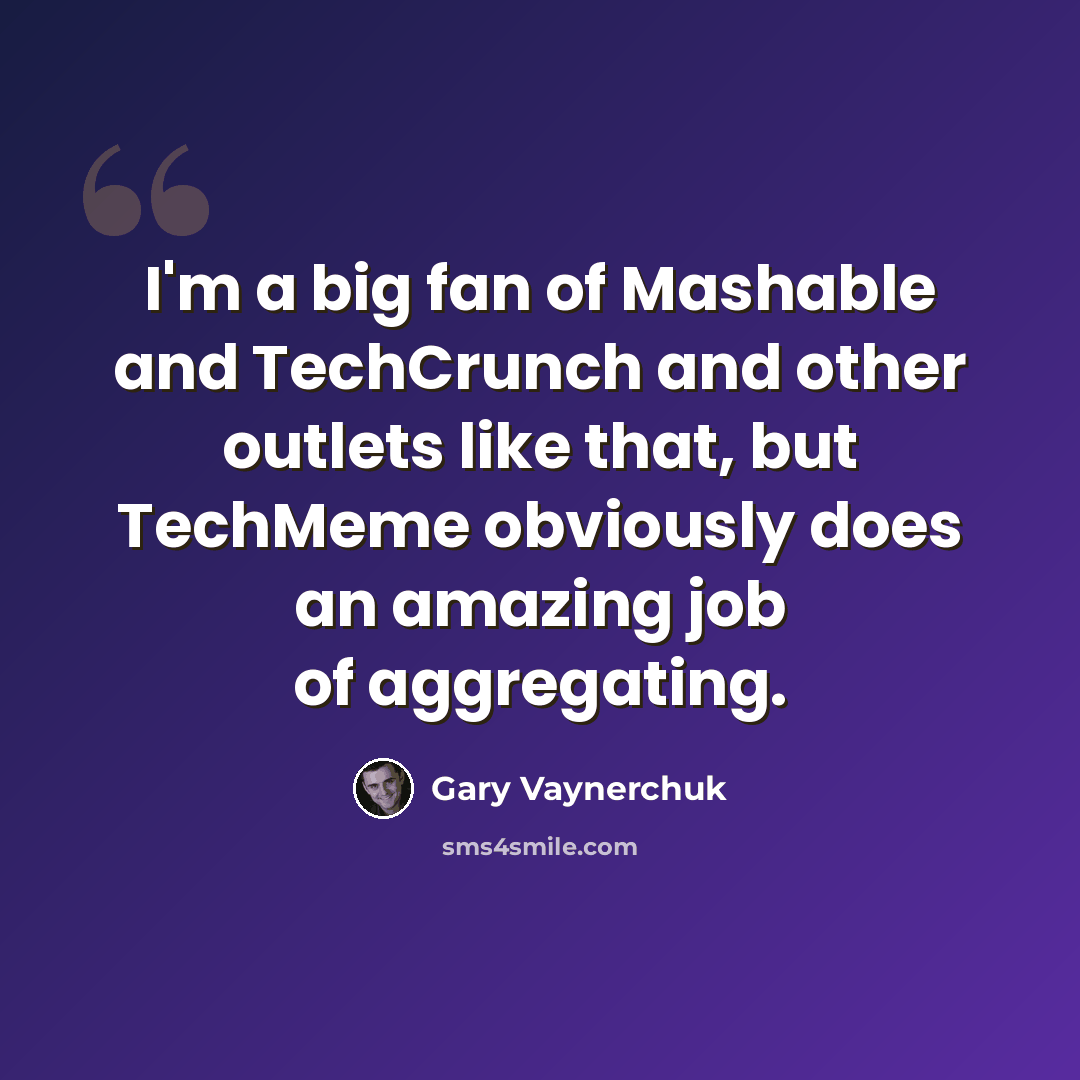 “I'm a big fan of Mashable and TechCrunch and other outlets like that, but TechMeme obviously does an amazing job of aggregating.” quote by Gary Vaynerchuk