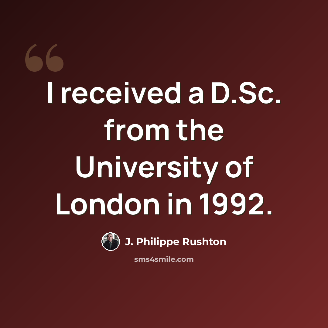 “I received a D.Sc. from the University of London in 1992.” quote by J. Philippe Rushton