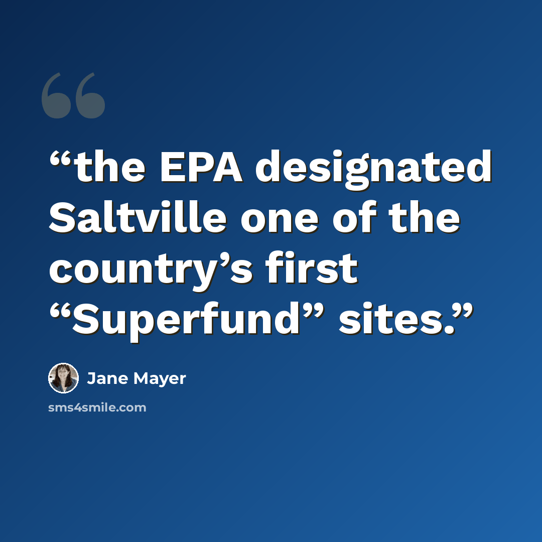 “the EPA designated Saltville one of the country’s first “Superfund” sites.” quote by Jane Mayer