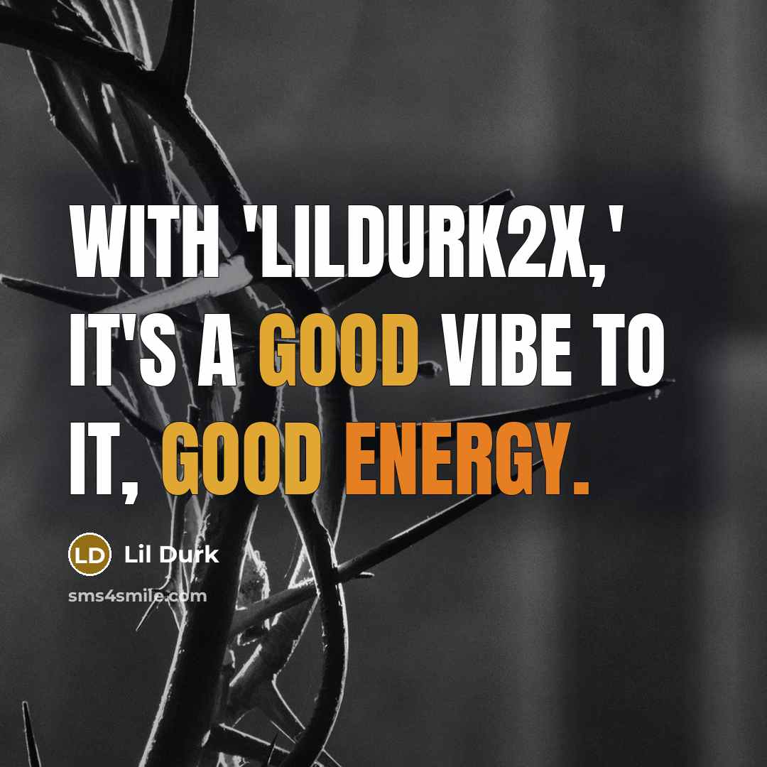 “With 'LilDurk2x,' it's a good vibe to it, good energy.” quote by Lil Durk