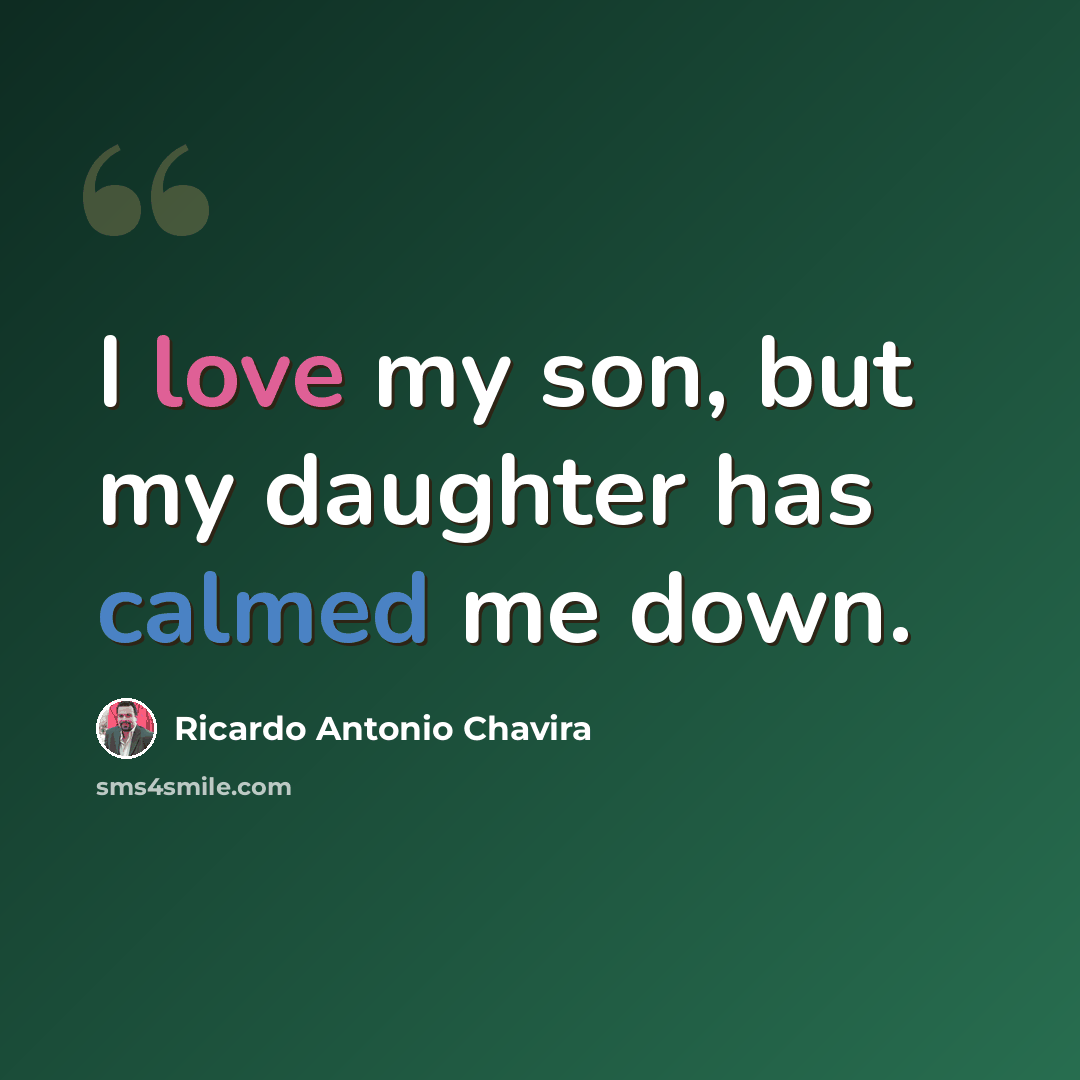 “I love my son, but my daughter has calmed me down.” quote by Ricardo Antonio Chavira