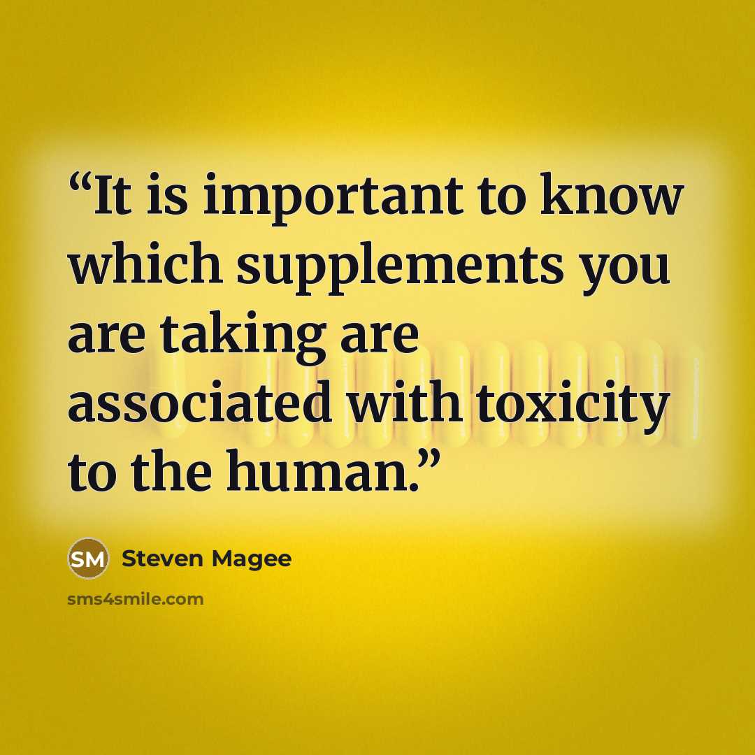 “It is important to know which supplements you are taking are associated with toxicity to the human.” quote by Steven Magee