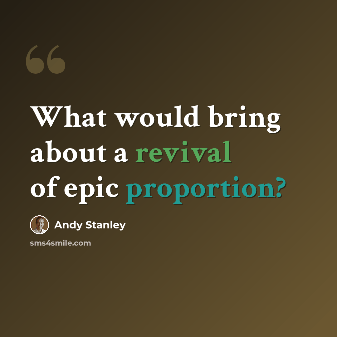 “What would bring about a revival of epic proportion?” quote by Andy Stanley