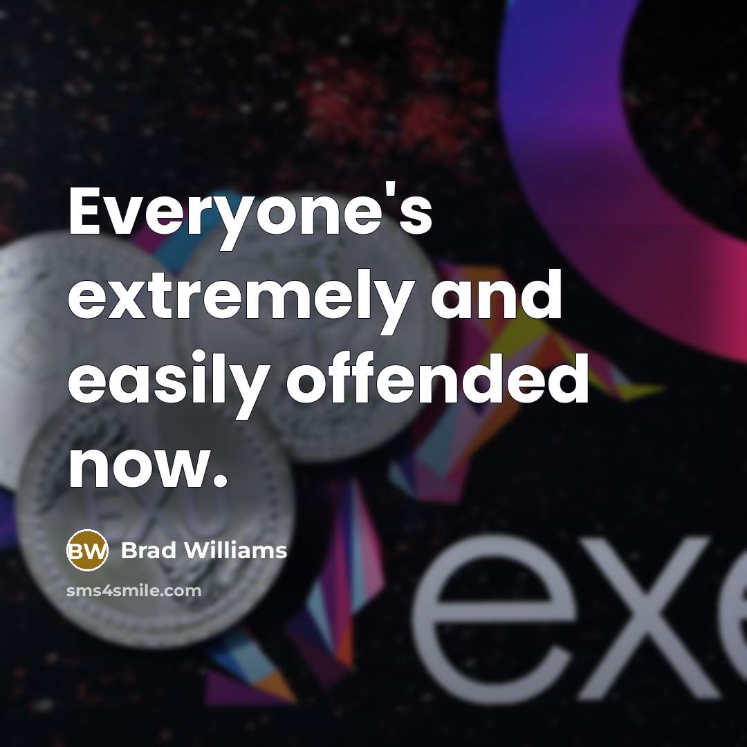 “Everyone's extremely and easily offended now.” quote by Brad Williams